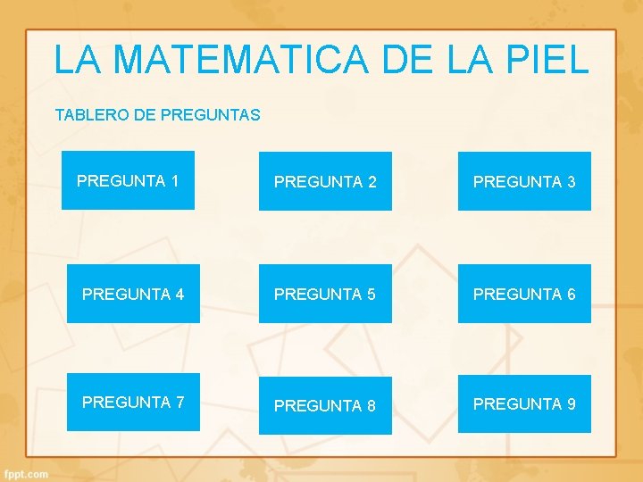 LA MATEMATICA DE LA PIEL TABLERO DE PREGUNTAS PREGUNTA 1 PREGUNTA 2 PREGUNTA 3