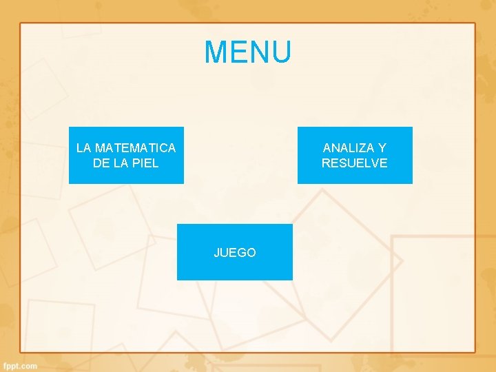 MENU LA MATEMATICA DE LA PIEL ANALIZA Y RESUELVE JUEGO 