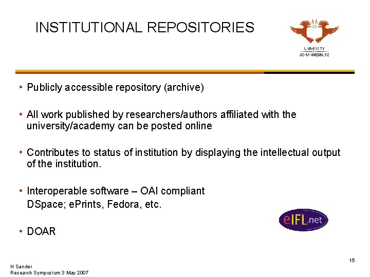 INSTITUTIONAL REPOSITORIES • Publicly accessible repository (archive) • All work published by researchers/authors affiliated