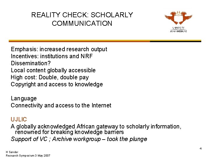 REALITY CHECK: SCHOLARLY COMMUNICATION Emphasis: increased research output Incentives: institutions and NRF Dissemination? Local