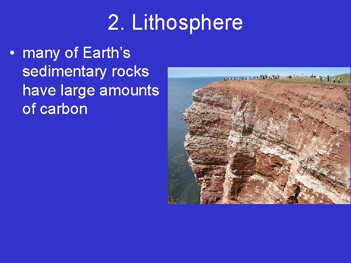 2. Lithosphere • many of Earth’s sedimentary rocks have large amounts of carbon 2. Lithosphere • many of Earth’s sedimentary rocks have large amounts of carbon