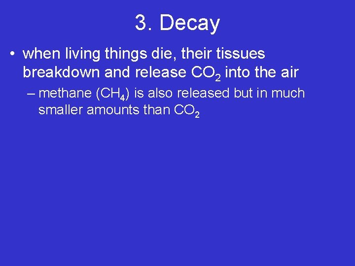 3. Decay • when living things die, their tissues breakdown and release CO 2 3. Decay • when living things die, their tissues breakdown and release CO 2