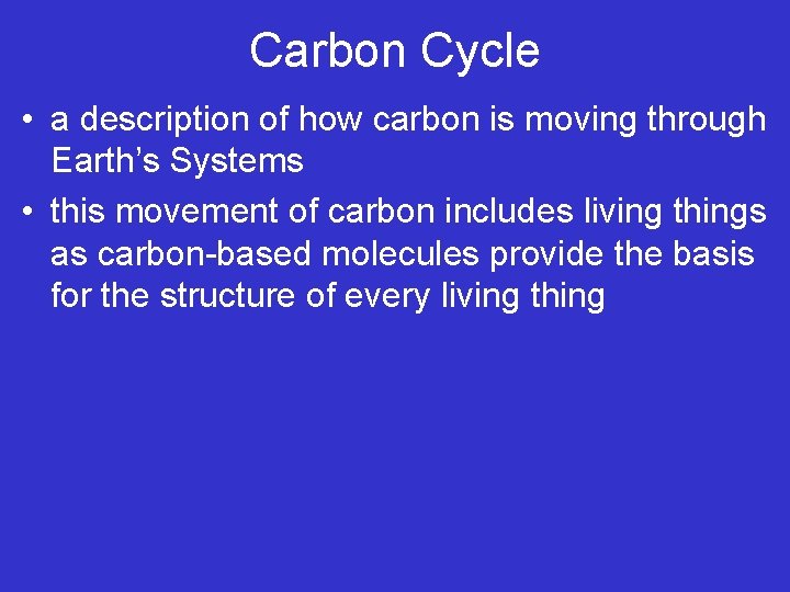 Carbon Cycle • a description of how carbon is moving through Earth’s Systems • Carbon Cycle • a description of how carbon is moving through Earth’s Systems •