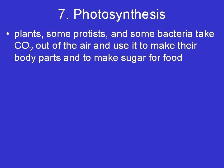 7. Photosynthesis • plants, some protists, and some bacteria take CO 2 out of 7. Photosynthesis • plants, some protists, and some bacteria take CO 2 out of