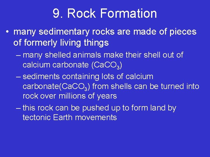 9. Rock Formation • many sedimentary rocks are made of pieces of formerly living 9. Rock Formation • many sedimentary rocks are made of pieces of formerly living