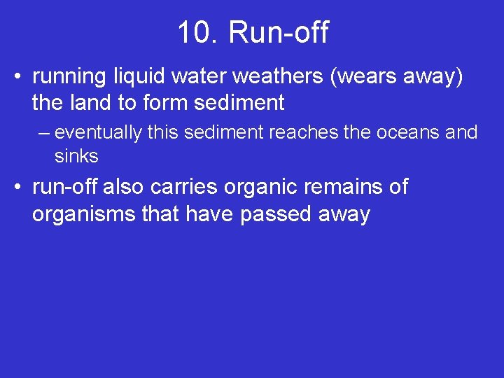 10. Run-off • running liquid water weathers (wears away) the land to form sediment 10. Run-off • running liquid water weathers (wears away) the land to form sediment