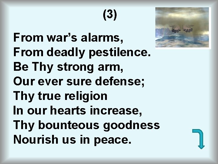(3) From war’s alarms, From deadly pestilence. Be Thy strong arm, Our ever sure
