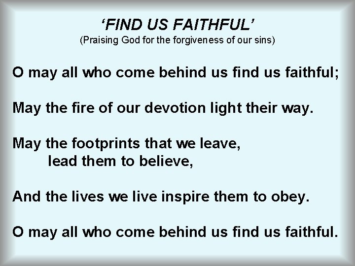 ‘FIND US FAITHFUL’ (Praising God for the forgiveness of our sins) O may all