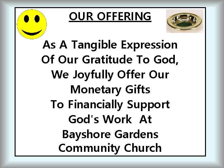OUR OFFERING As A Tangible Expression Of Our Gratitude To God, We Joyfully Offer