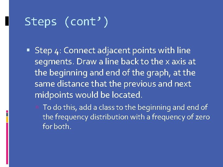 Steps (cont’) Step 4: Connect adjacent points with line segments. Draw a line back