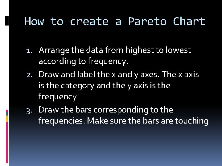 How to create a Pareto Chart 1. Arrange the data from highest to lowest