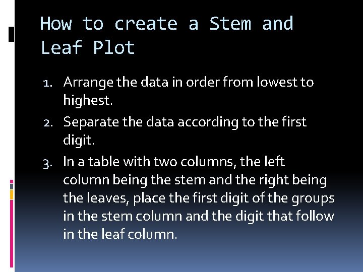 How to create a Stem and Leaf Plot 1. Arrange the data in order