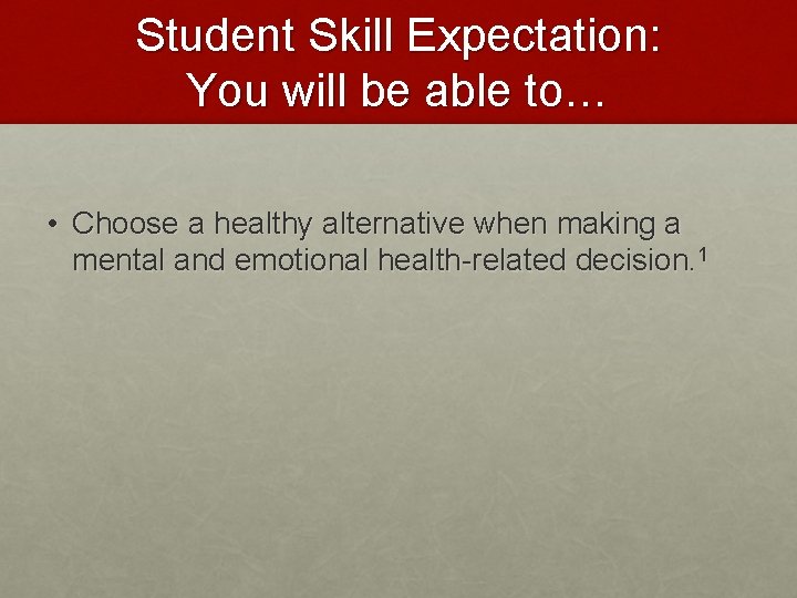 Student Skill Expectation: You will be able to… • Choose a healthy alternative when