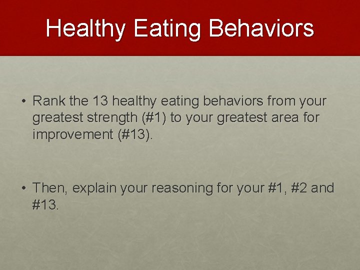 Healthy Eating Behaviors • Rank the 13 healthy eating behaviors from your greatest strength