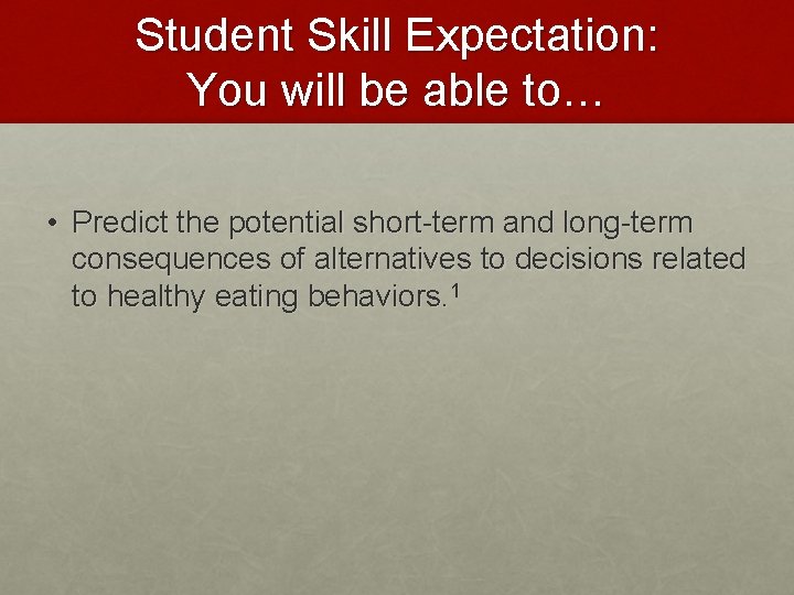 Student Skill Expectation: You will be able to… • Predict the potential short-term and