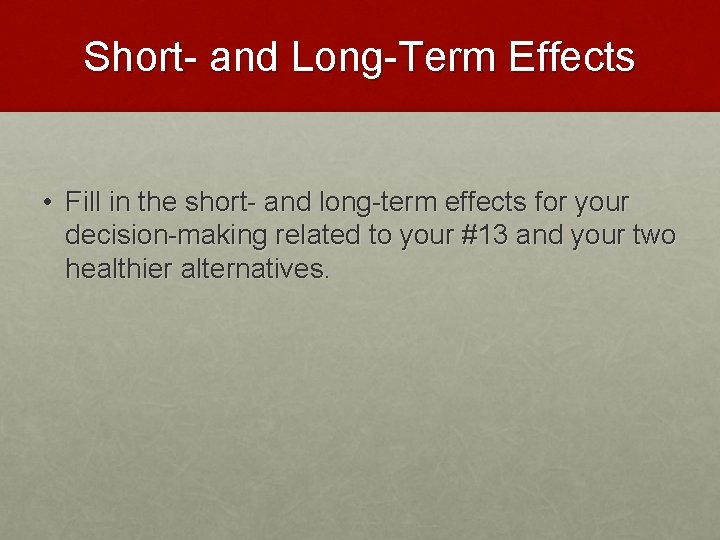 Short- and Long-Term Effects • Fill in the short- and long-term effects for your