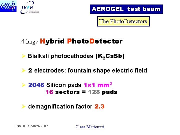 AEROGEL test beam The Photo. Detectors 4 large Hybrid Photo. Detector Ø Bialkali photocathodes