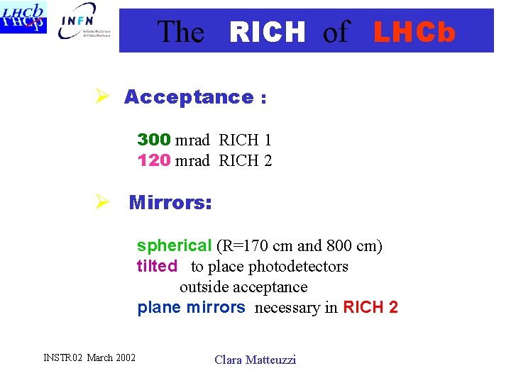 The RICH of LHCb Ø Acceptance : 300 mrad RICH 1 120 mrad RICH