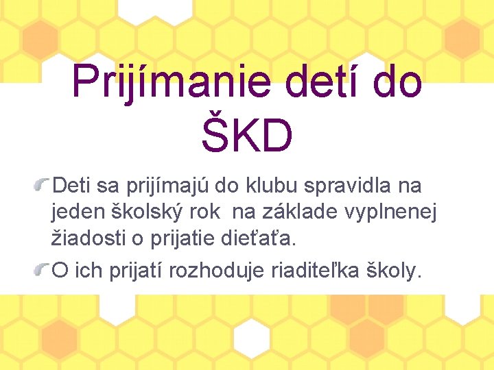 Prijímanie detí do ŠKD Deti sa prijímajú do klubu spravidla na jeden školský rok