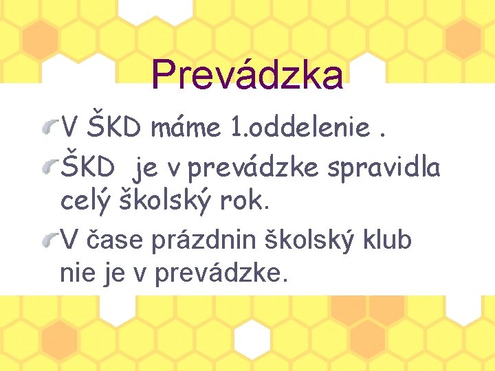 Prevádzka V ŠKD máme 1. oddelenie. ŠKD je v prevádzke spravidla celý školský rok.