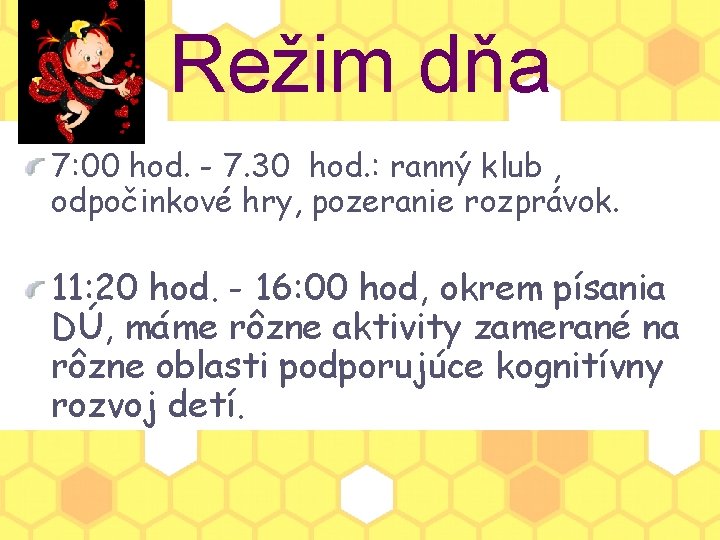 Režim dňa 7: 00 hod. - 7. 30 hod. : ranný klub , odpočinkové