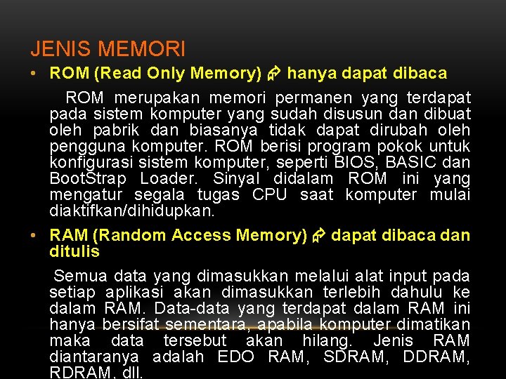 JENIS MEMORI • ROM (Read Only Memory) hanya dapat dibaca ROM merupakan memori permanen