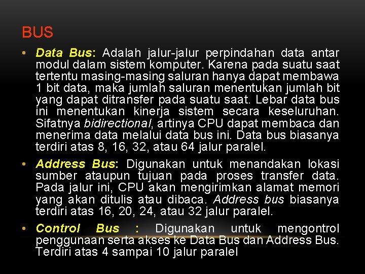 BUS • Data Bus: Adalah jalur-jalur perpindahan data antar modul dalam sistem komputer. Karena