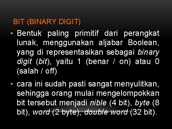 BIT (BINARY DIGIT) • Bentuk paling primitif dari perangkat lunak, menggunakan aljabar Boolean, yang