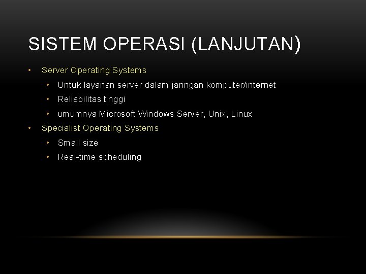 SISTEM OPERASI (LANJUTAN) • Server Operating Systems • Untuk layanan server dalam jaringan komputer/internet