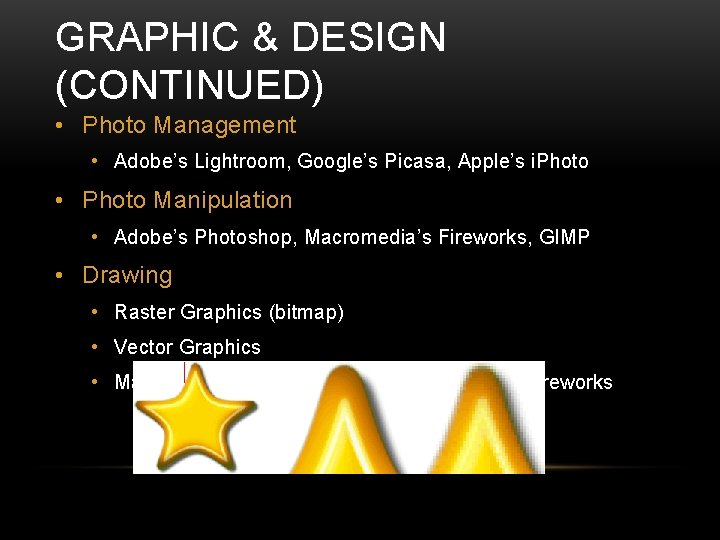 GRAPHIC & DESIGN (CONTINUED) • Photo Management • Adobe’s Lightroom, Google’s Picasa, Apple’s i.