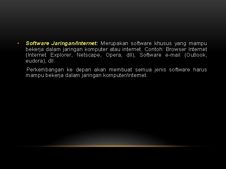  • Software Jaringan/Internet: Merupakan software khusus yang mampu bekerja dalam jaringan komputer atau