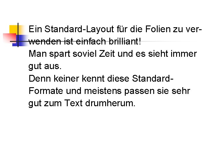 Ein Standard-Layout für die Folien zu verwenden ist einfach brilliant! Man spart soviel Zeit