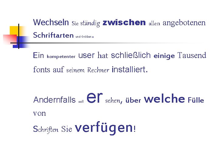 Wechseln Sie ständig zwischen allen angebotenen Schriftarten. und Größen Ein kompetenter user hat schließlich