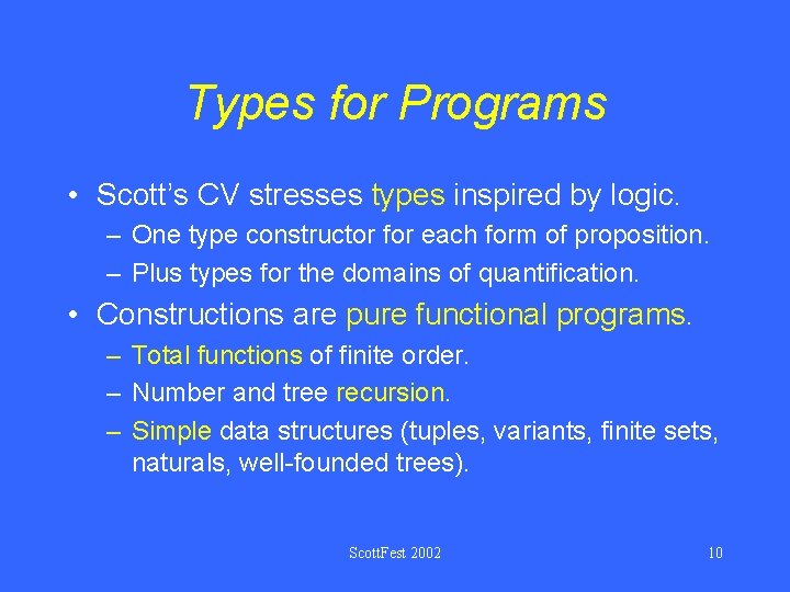 Types for Programs • Scott’s CV stresses types inspired by logic. – One type