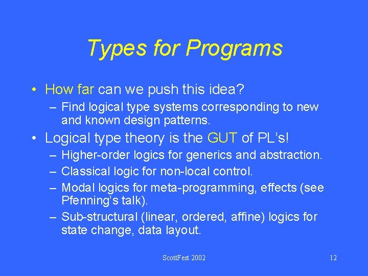 Types for Programs • How far can we push this idea? – Find logical
