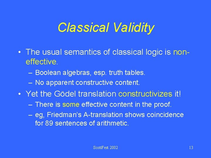 Classical Validity • The usual semantics of classical logic is noneffective. – Boolean algebras,