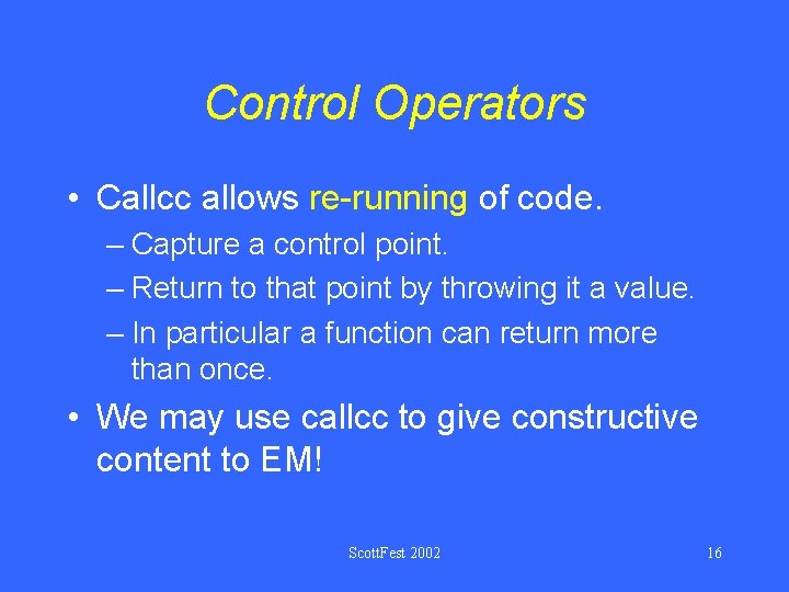 Control Operators • Callcc allows re-running of code. – Capture a control point. –