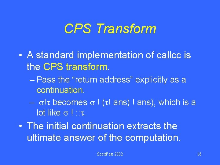 CPS Transform • A standard implementation of callcc is the CPS transform. – Pass