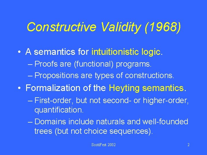 Constructive Validity (1968) • A semantics for intuitionistic logic. – Proofs are (functional) programs.