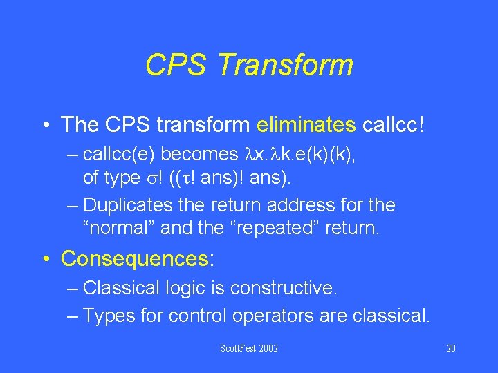 CPS Transform • The CPS transform eliminates callcc! – callcc(e) becomes lx. lk. e(k)(k),