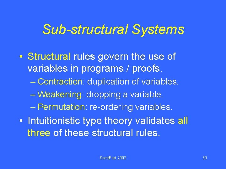 Sub-structural Systems • Structural rules govern the use of variables in programs / proofs.