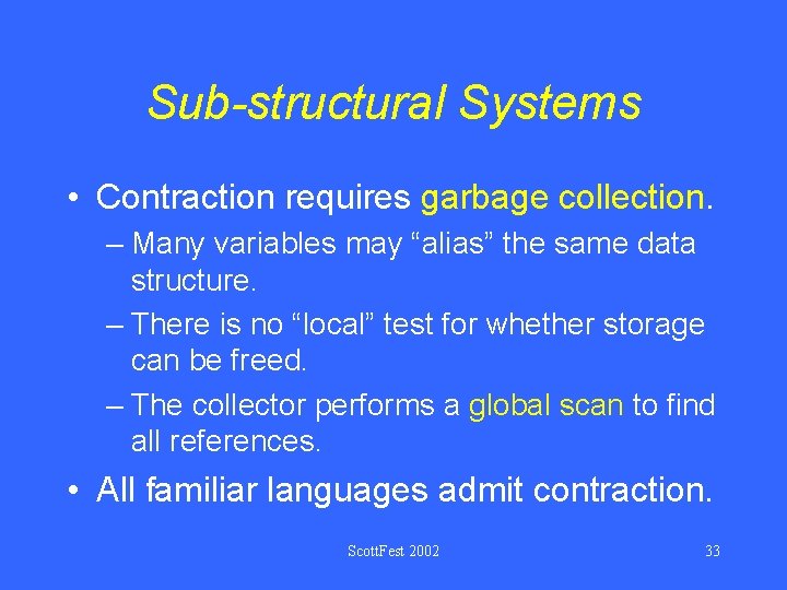 Sub-structural Systems • Contraction requires garbage collection. – Many variables may “alias” the same