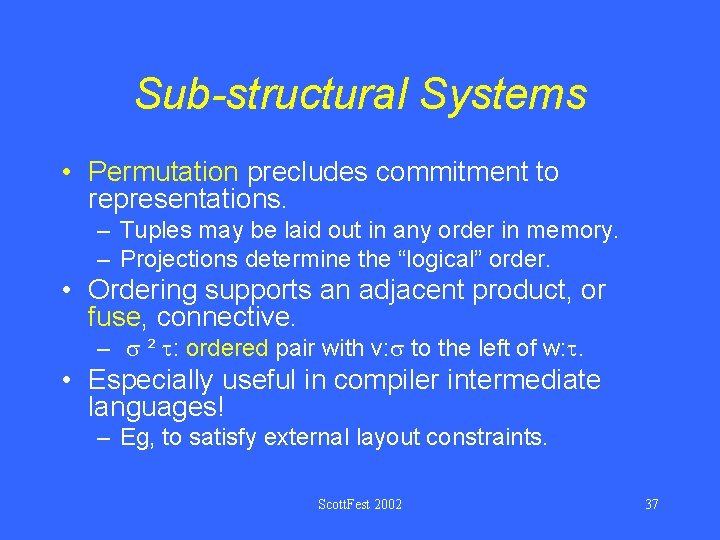 Sub-structural Systems • Permutation precludes commitment to representations. – Tuples may be laid out