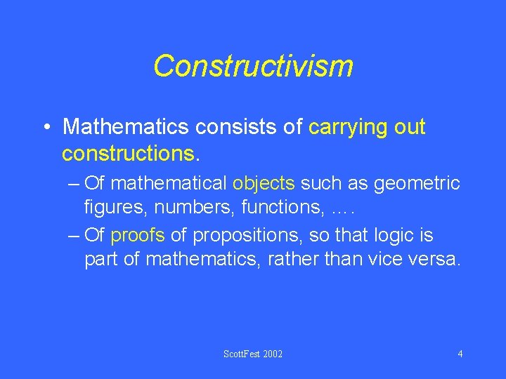 Constructivism • Mathematics consists of carrying out constructions. – Of mathematical objects such as