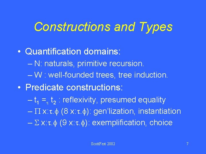 Constructions and Types • Quantification domains: – N: naturals, primitive recursion. – W :