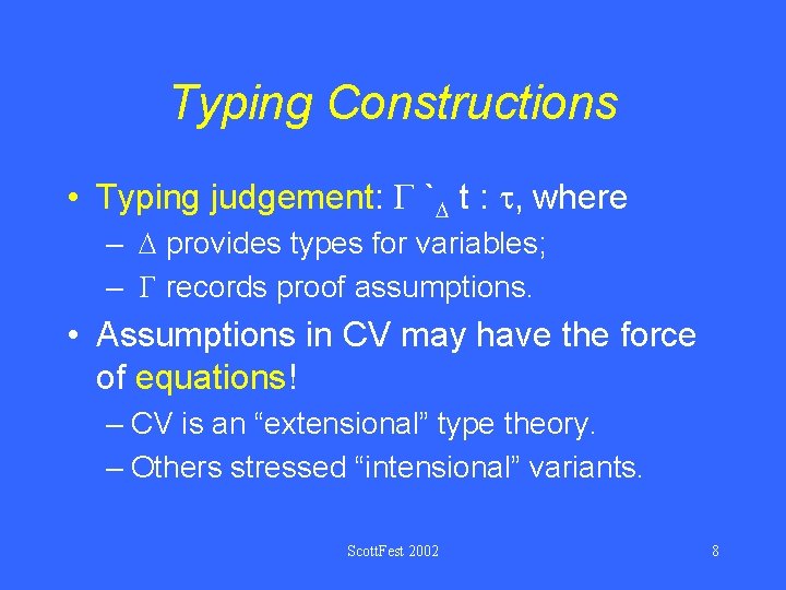 Typing Constructions • Typing judgement: ` t : , where – provides types for