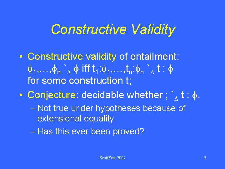 Constructive Validity • Constructive validity of entailment: 1, …, n ` iff t 1: