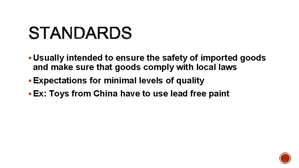 § Usually intended to ensure the safety of imported goods and make sure that