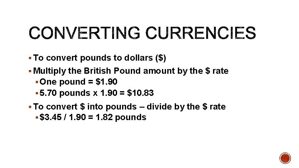 § To convert pounds to dollars ($) § Multiply the British Pound amount by