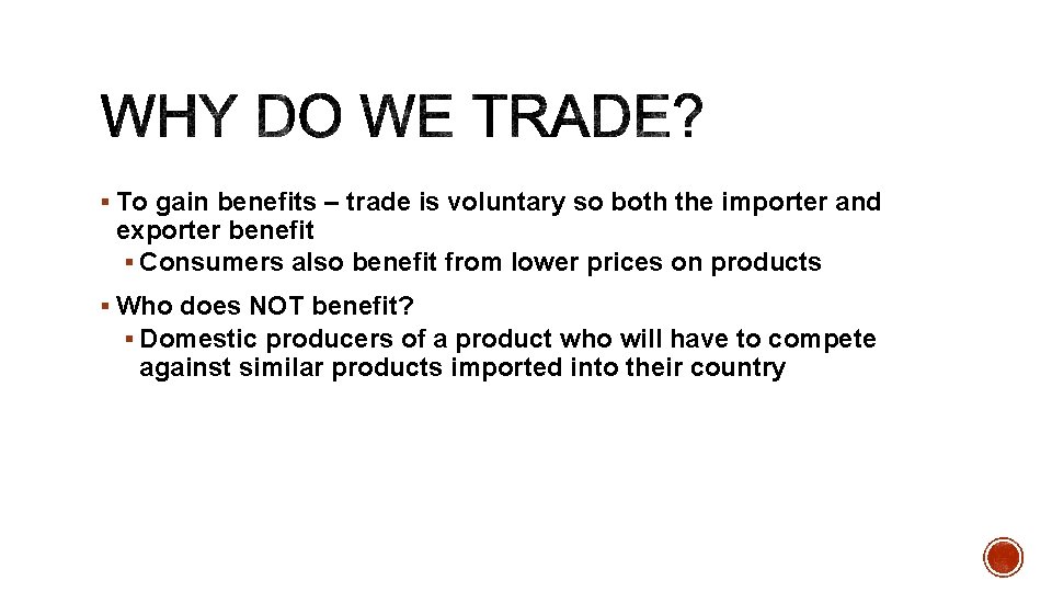 § To gain benefits – trade is voluntary so both the importer and exporter